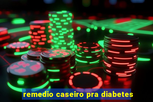 remedio caseiro pra diabetes